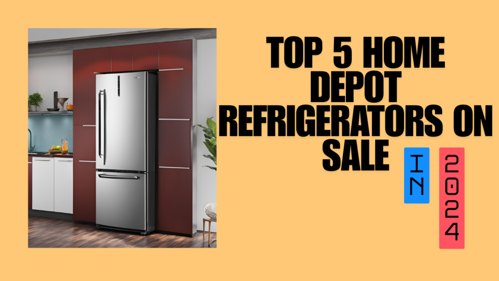 Top 5 Home Depot Refrigerators On Sale