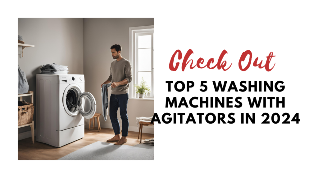 Top 5 Washing Machines With Agitators IN 2024