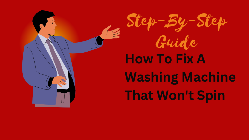 How To Fix A Washing Machine That Won’t Spin