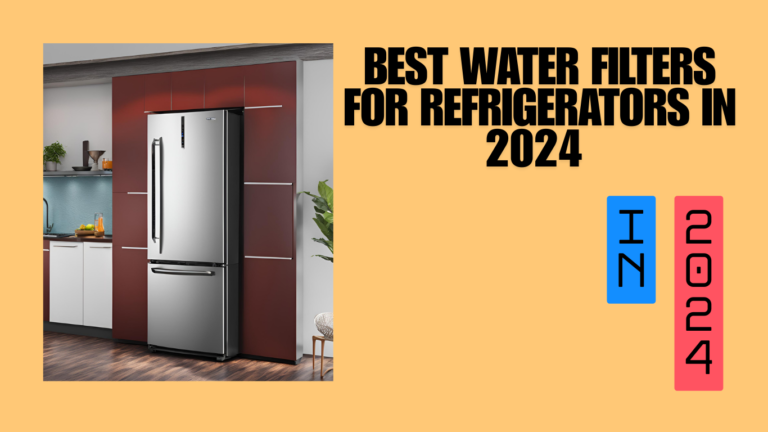 Best Water Filters For Refrigerators In 2024