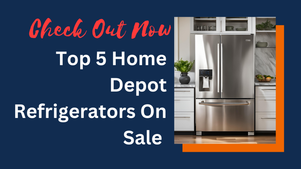 Top 5 Home Depot Refrigerators On Sale