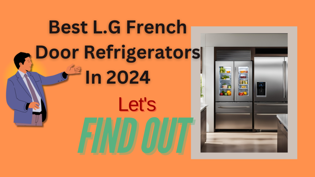 Best L.G French Door Refrigerators In 2024